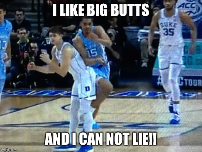 Grayson Allen Butt | I LIKE BIG BUTTS; AND I CAN NOT LIE!! | image tagged in butt,basketball | made w/ Imgflip meme maker