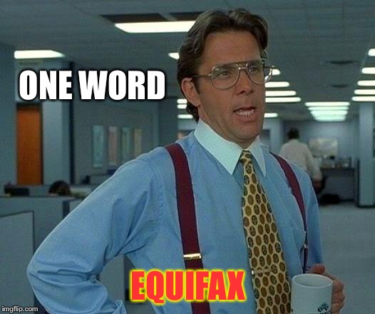 That Would Be Great Meme | ONE WORD EQUIFAX | image tagged in memes,that would be great | made w/ Imgflip meme maker