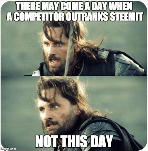 but is not this day | THERE MAY COME A DAY WHEN A COMPETITOR OUTRANKS STEEMIT; NOT THIS DAY | image tagged in but is not this day | made w/ Imgflip meme maker
