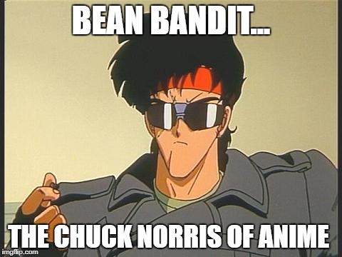 BEAN BANDIT... THE CHUCK NORRIS OF ANIME | image tagged in riding bean,anime,chuck norris,badass,deal with it like a boss,real men | made w/ Imgflip meme maker