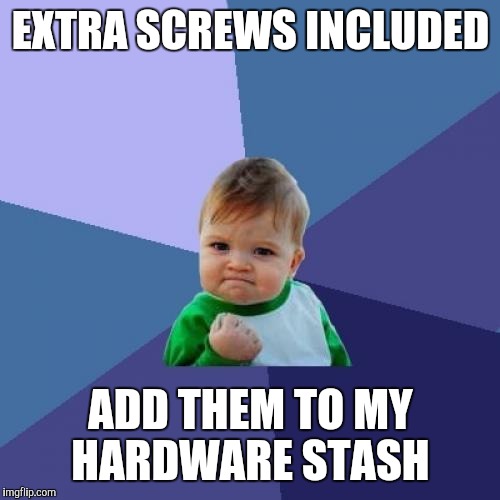 Success Kid Meme | EXTRA SCREWS INCLUDED ADD THEM TO MY HARDWARE STASH | image tagged in memes,success kid | made w/ Imgflip meme maker
