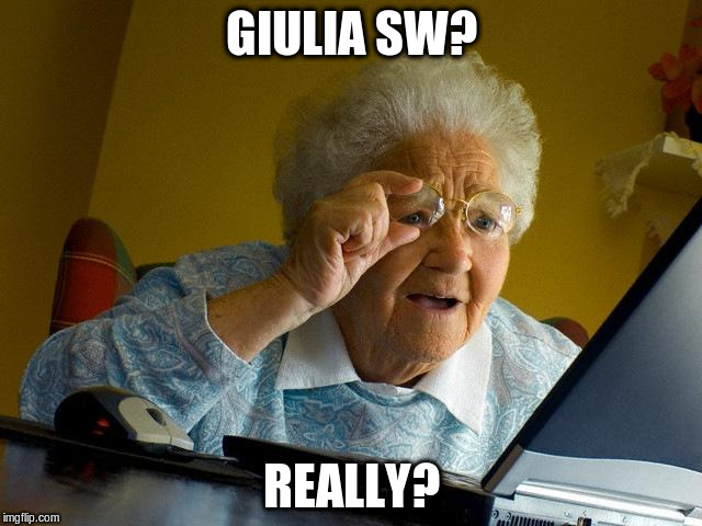 Grandma Finds The Internet Meme | GIULIA SW? REALLY? | image tagged in memes,grandma finds the internet | made w/ Imgflip meme maker