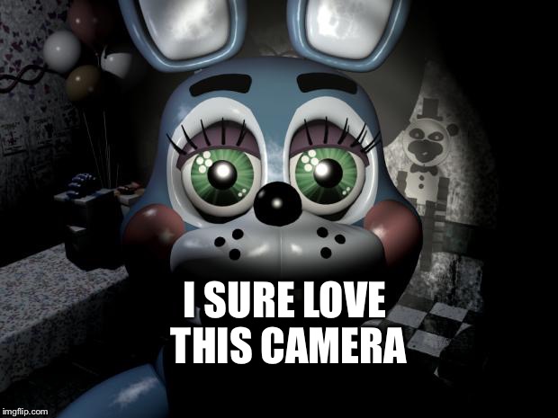 Toy Bonnie security camera | I SURE LOVE THIS CAMERA | image tagged in toy bonnie security camera | made w/ Imgflip meme maker