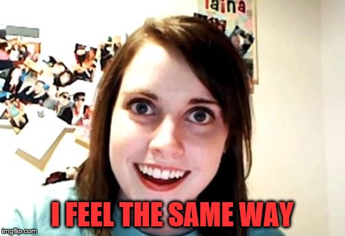 I FEEL THE SAME WAY | made w/ Imgflip meme maker