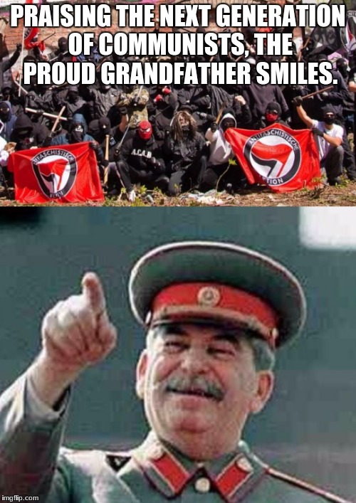 Antifa Stalin | PRAISING THE NEXT GENERATION OF COMMUNISTS, THE PROUD GRANDFATHER SMILES. | image tagged in antifa stalin | made w/ Imgflip meme maker