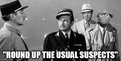 casablanca  | “ROUND UP THE USUAL SUSPECTS” | image tagged in memes,casablanca,no white house for you hillary | made w/ Imgflip meme maker