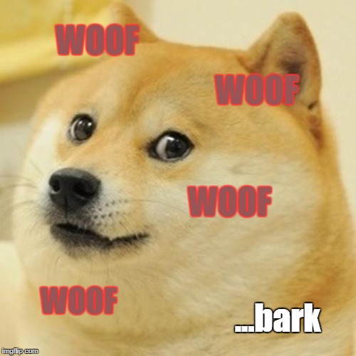 Doge | WOOF; WOOF; WOOF; WOOF; ...bark | image tagged in memes,doge | made w/ Imgflip meme maker