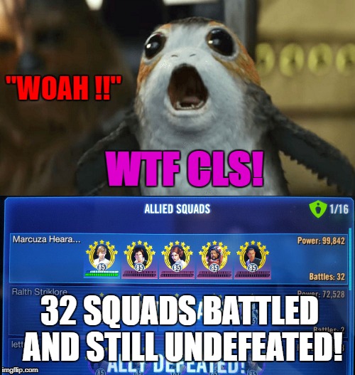 SWGOH Territory Wars | "WOAH !!"; WTF CLS! 32 SQUADS BATTLED AND STILL UNDEFEATED! | image tagged in cls,territory war,undefeated | made w/ Imgflip meme maker