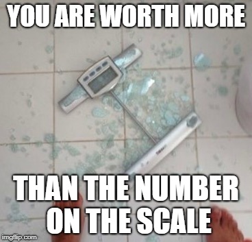 Smashed scale  | YOU ARE WORTH MORE; THAN THE NUMBER ON THE SCALE | image tagged in smashed scale | made w/ Imgflip meme maker