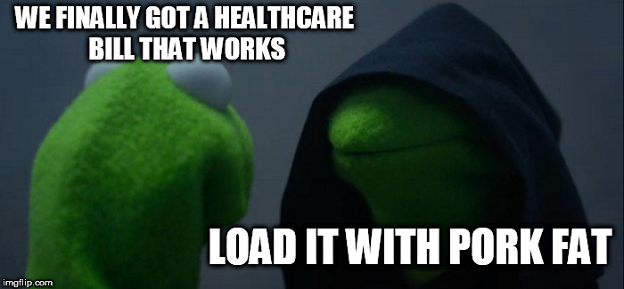 Evil Kermit Meme | WE FINALLY GOT A HEALTHCARE BILL THAT WORKS; LOAD IT WITH PORK FAT | image tagged in memes,evil kermit | made w/ Imgflip meme maker