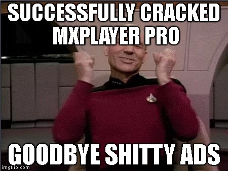 so much win | SUCCESSFULLY CRACKED MXPLAYER PRO; GOODBYE SHITTY ADS | image tagged in so much win | made w/ Imgflip meme maker