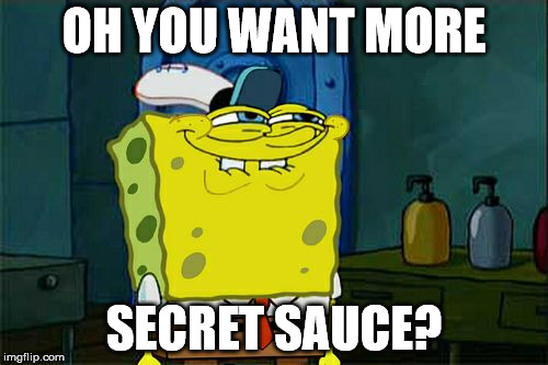 Don't You Squidward Meme | OH YOU WANT MORE; SECRET SAUCE? | image tagged in memes,dont you squidward | made w/ Imgflip meme maker