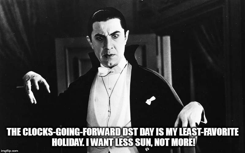 THE CLOCKS-GOING-FORWARD DST DAY IS MY LEAST-FAVORITE HOLIDAY. I WANT LESS SUN, NOT MORE! | image tagged in here comes the sun | made w/ Imgflip meme maker