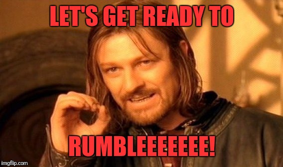 One Does Not Simply Meme | LET'S GET READY TO RUMBLEEEEEEE! | image tagged in memes,one does not simply | made w/ Imgflip meme maker