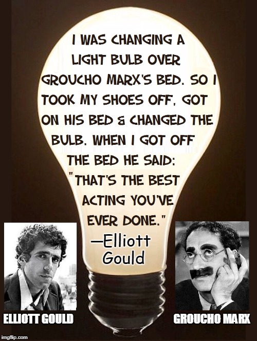 You Bet Your Life | ─Elliott Gould; ELLIOTT GOULD                                              GROUCHO MARX | image tagged in vince vance,groucho marx,elliott gould,duck soup,say the secret words  win 100,mash | made w/ Imgflip meme maker