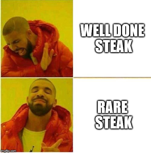 Drake Hotline approves | WELL DONE STEAK; RARE STEAK | image tagged in drake hotline approves | made w/ Imgflip meme maker