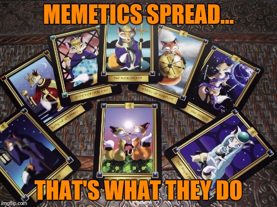MEMETICS SPREAD... THAT'S WHAT THEY DO | made w/ Imgflip meme maker