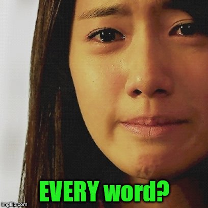 EVERY word? | made w/ Imgflip meme maker