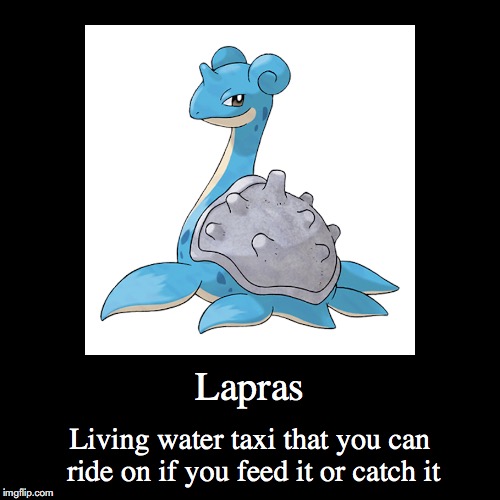 Lapras | image tagged in demotivationals,pokemon | made w/ Imgflip demotivational maker