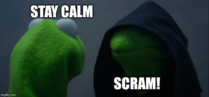 Evil Kermit Meme | STAY CALM SCRAM! | image tagged in memes,evil kermit | made w/ Imgflip meme maker