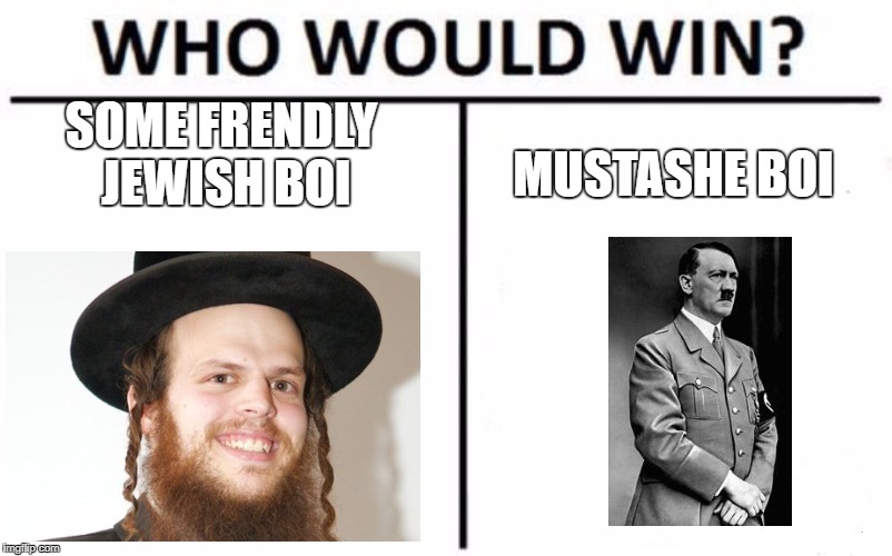 Who Would Win? | SOME FRENDLY JEWISH BOI; MUSTASHE BOI | image tagged in memes,who would win | made w/ Imgflip meme maker