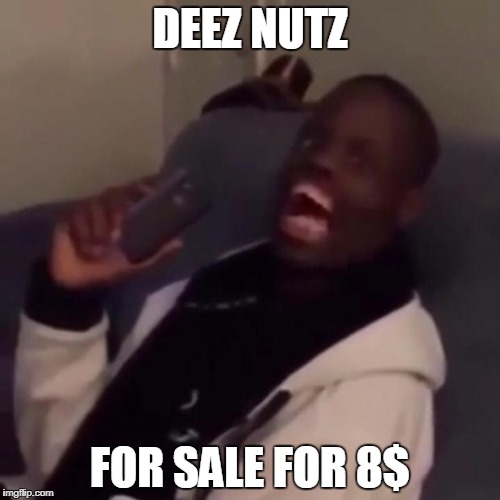 Deez Nuts | DEEZ NUTZ; FOR SALE FOR 8$ | image tagged in deez nuts | made w/ Imgflip meme maker