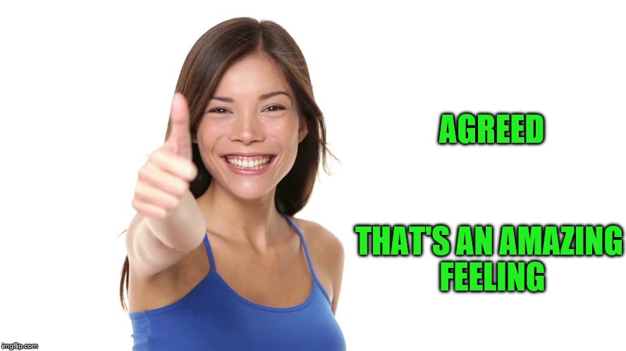 AGREED THAT'S AN AMAZING FEELING | made w/ Imgflip meme maker