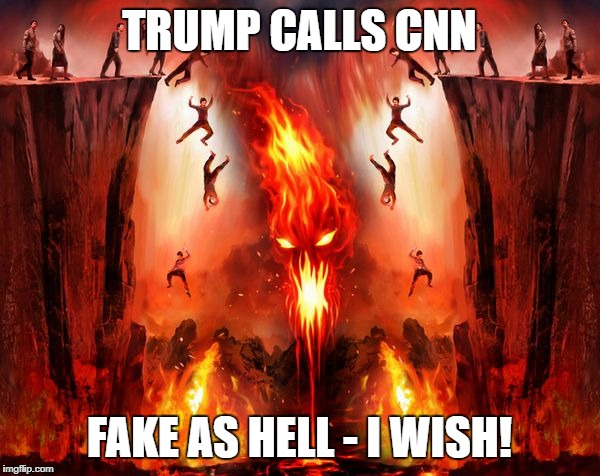 CNN is Fake as Hell! | TRUMP CALLS CNN; FAKE AS HELL - I WISH! | image tagged in donald trump,cnn,cnn fake news,funny memes | made w/ Imgflip meme maker