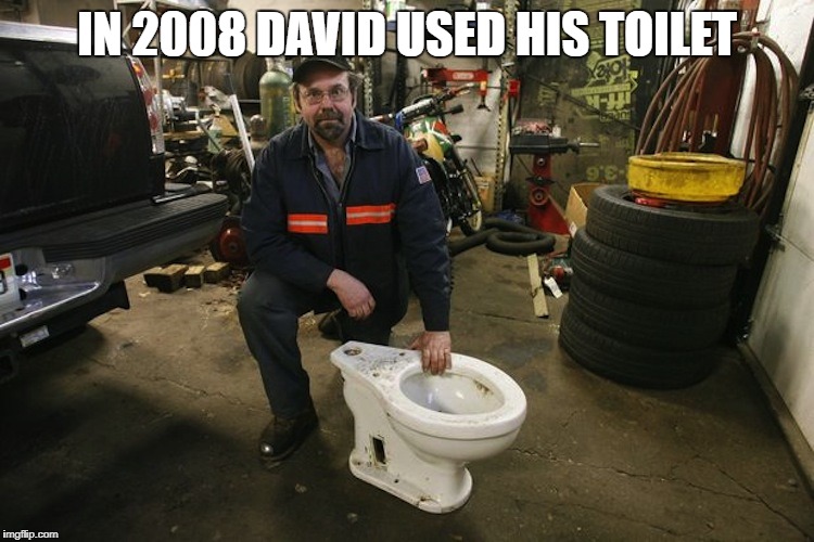 Imagine Greater |  IN 2008 DAVID USED HIS TOILET | image tagged in toilet man,the candles of the upwind,the meme knows,who memed here,let me meme you | made w/ Imgflip meme maker