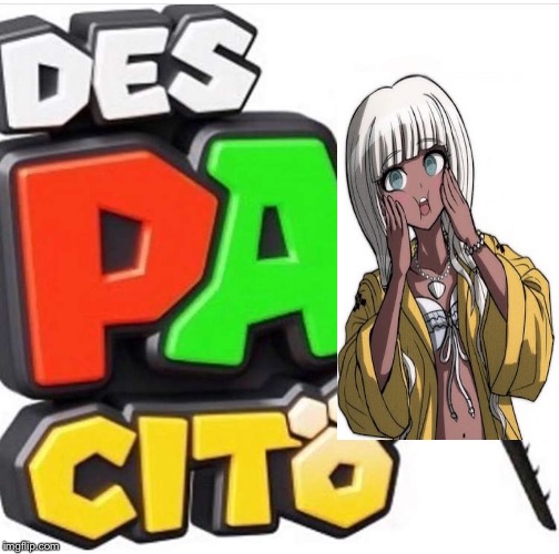 Despacito | image tagged in despacito,danganronpa,lol,dank memes,it is wednesday my dudes | made w/ Imgflip meme maker