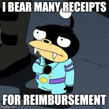 Lord Nibbler | I BEAR MANY RECEIPTS; FOR REIMBURSEMENT | image tagged in lord nibbler | made w/ Imgflip meme maker