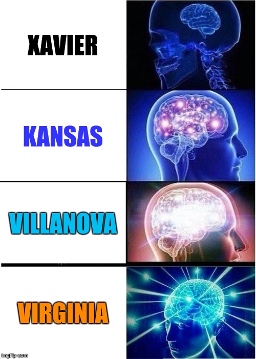 Tell me who's going to win this year | XAVIER; KANSAS; VILLANOVA; VIRGINIA | image tagged in memes,expanding brain,march madness | made w/ Imgflip meme maker