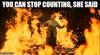 YOU CAN STOP COUNTING, SHE SAID | image tagged in fahrenheit 451 | made w/ Imgflip meme maker