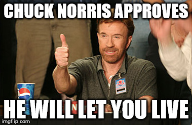 CHUCK NORRIS APPROVES HE WILL LET YOU LIVE | made w/ Imgflip meme maker