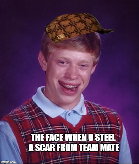 Bad Luck Brian Meme | THE FACE WHEN U STEEL A SCAR FROM TEAM MATE | image tagged in memes,bad luck brian,scumbag | made w/ Imgflip meme maker