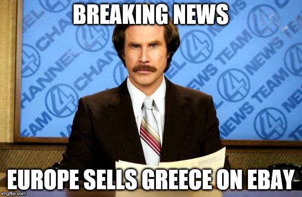 BREAKING NEWS | BREAKING NEWS; EUROPE SELLS GREECE ON EBAY | image tagged in breaking news | made w/ Imgflip meme maker