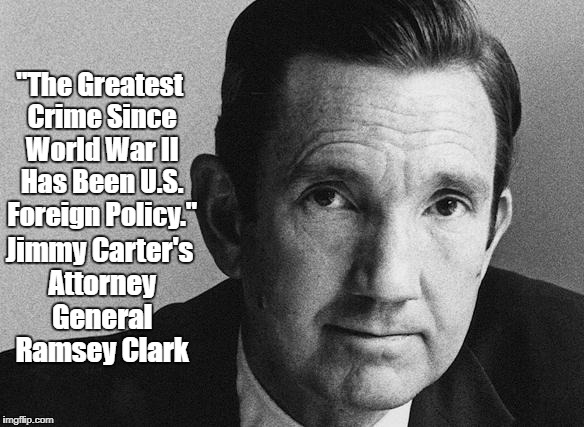 "The Greatest Crime Since World War II..." | "The Greatest Crime Since World War II Has Been U.S. Foreign Policy." Jimmy Carter's Attorney General Ramsey Clark | image tagged in ramsey clark,uncle sam,we're 1,jimmy carter,foreign policy | made w/ Imgflip meme maker