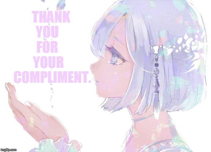 THANK YOU     FOR     YOUR    COMPLIMENT. | made w/ Imgflip meme maker