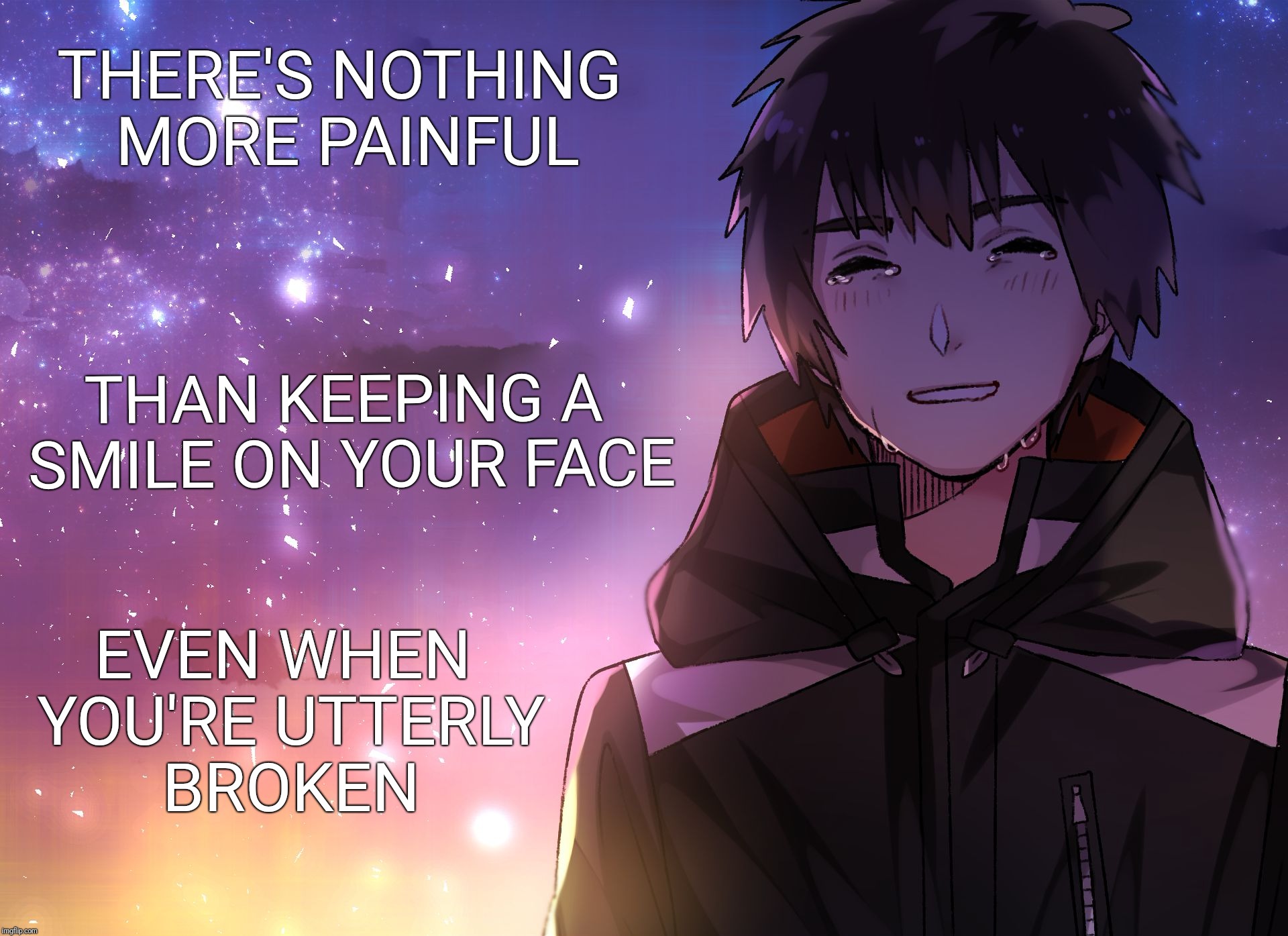 THERE'S NOTHING MORE PAINFUL; THAN KEEPING A SMILE ON YOUR FACE; EVEN WHEN YOU'RE UTTERLY BROKEN | image tagged in crying taki | made w/ Imgflip meme maker