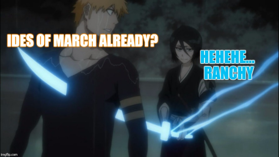 IDES OF MARCH ALREADY? HEHEHE... RANCHY | made w/ Imgflip meme maker