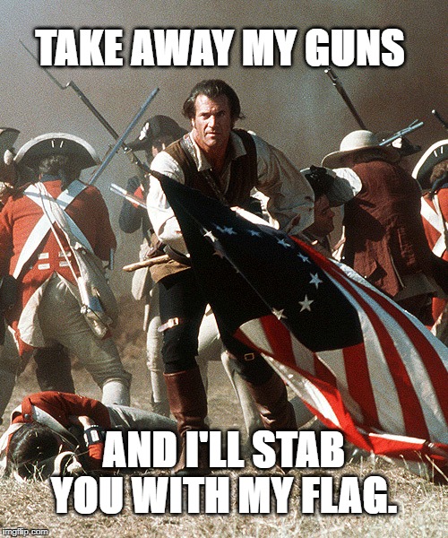 TAKE AWAY MY GUNS; AND I'LL STAB YOU WITH MY FLAG. | made w/ Imgflip meme maker