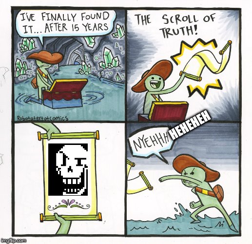 DaWeirdoKiiing's Undertale Memes #1 -- Silly Undertale memes every Sunday! | HEHEHEH | image tagged in memes,the scroll of truth,undertale | made w/ Imgflip meme maker