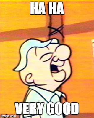 HA HA VERY GOOD | made w/ Imgflip meme maker
