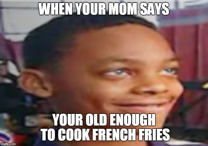 NBA fan kid | WHEN YOUR MOM SAYS; YOUR OLD ENOUGH TO COOK FRENCH FRIES | image tagged in supernanny,weirdo,creepy smile | made w/ Imgflip meme maker