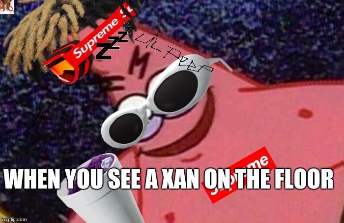 XAN | WHEN YOU SEE A XAN ON THE FLOOR | image tagged in soundcloud | made w/ Imgflip meme maker