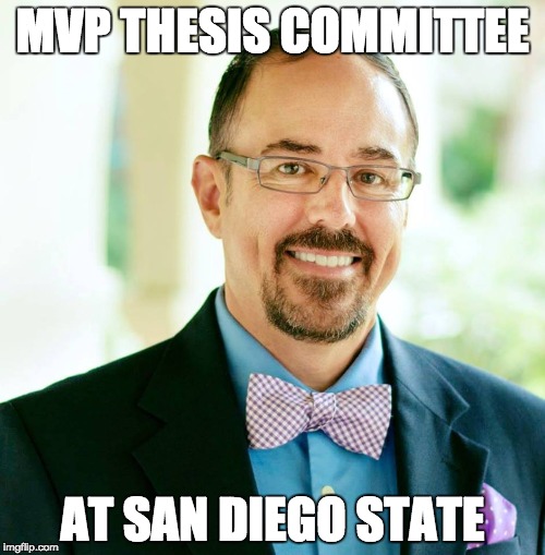 MVP THESIS COMMITTEE; AT SAN DIEGO STATE | made w/ Imgflip meme maker