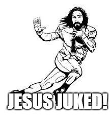 You just got Jesus juked! | JESUS JUKED! | image tagged in jesus,jesusjuke,football,religious,christianity,christian memes | made w/ Imgflip meme maker