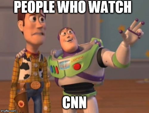 X, X Everywhere Meme | PEOPLE WHO WATCH CNN | image tagged in memes,x x everywhere | made w/ Imgflip meme maker