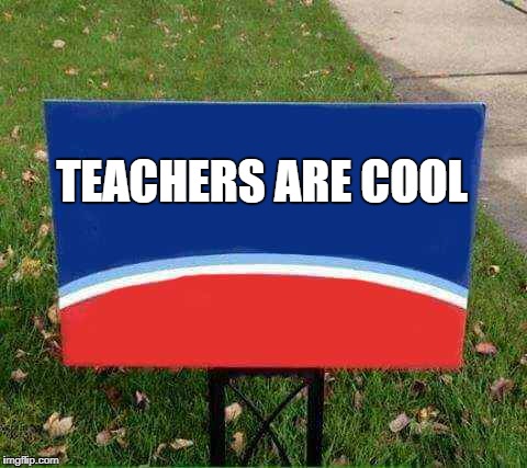 TEACHERS ARE COOL | image tagged in coollew | made w/ Imgflip meme maker