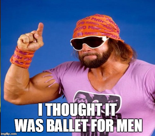 I THOUGHT IT WAS BALLET FOR MEN | made w/ Imgflip meme maker